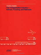 The Transportation Industry: Airlines, Trucking, and Railroads - Smith, David G.