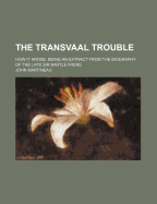 The Transvaal Trouble: How It Arose, Being an Extract from the Biography of the Late Sir Bartle Frere (Classic Reprint)