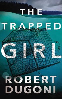 The Trapped Girl - Dugoni, Robert, and Sutton-Smith, Emily (Read by)