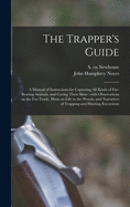 The Trapper's Guide: a Manual of Instructions for Capturing All Kinds of Fur-bearing Animals, and Curing Their Skins; With Observations on the Fur-trade, Hints on Life in the Woods, and Narratives of Trapping and Hunting Excursions