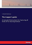 The trapper's guide: A manual of Instructions for Capturing all Kinds of Fur-bearing Animals