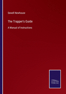 The Trapper's Guide: A Manual of Instructions