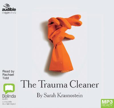 The Trauma Cleaner: One Woman's Extraordinary Life in Death, Decay & Disaster - Krasnostein, Sarah, and Tidd, Rachael (Read by)