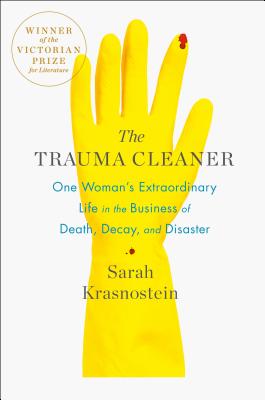 The Trauma Cleaner: One Woman's Extraordinary Life in the Business of Death, Decay, and Disaster - Krasnostein, Sarah