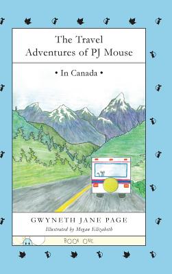 The Travel Adventures of PJ Mouse: In Canada - Page, Gwyneth J