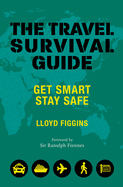 The Travel Survival Guide: Get Smart, Stay Safe