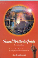 The Travel Writer's Guide: Earn Three Times Your Travel Costs by Becoming a Published Travel Writer! - Burgett, Gordon