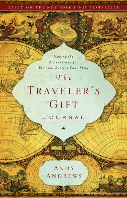 The Traveler's Gift Journal: Making the 7 Decisions for Personal Success Your Story - Andrews, Andy