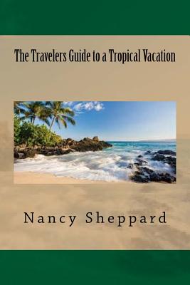 The Travelers Guide to a Tropical Vacation - Sheppard, Nancy