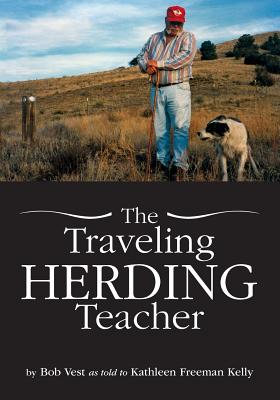 The Traveling Herding Teacher - Vest, Bob, and Kelly, Kathleen Freeman