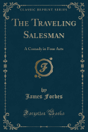 The Traveling Salesman: A Comedy in Four Acts (Classic Reprint)