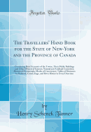 The Travellers' Hand Book for the State of New-York and the Province of Canada: Containing Brief Accounts of the Towns, Their Public Buildings and Other Objects of Interest; Natural and Artificial Curiosities; Historical Memoranda; Modes of Conveyance; Ta