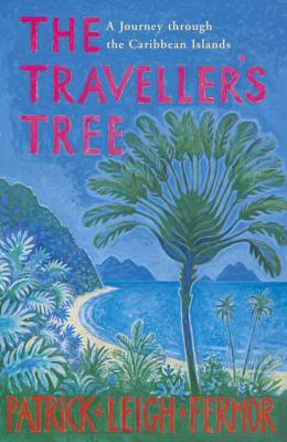 The Traveller's Tree: A Journey through the Caribbean Islands - Fermor, Patrick Leigh