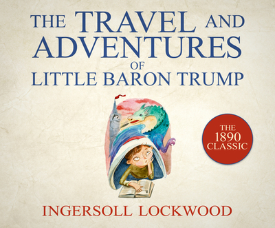 The Travels and Adventures of Little Baron Trump - Lockwood, Ingersoll, and Jackson, Gildart (Read by)