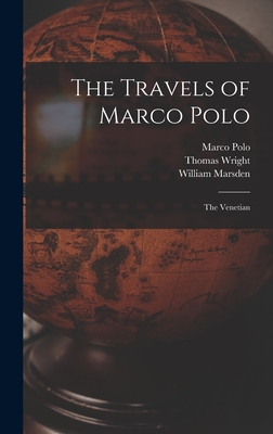 The Travels of Marco Polo: The Venetian - Marsden, William, and Wright, Thomas, and Polo, Marco