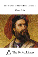 The Travels of Marco Polo Volume I