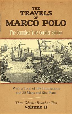 The Travels of Marco Polo, Volume II: The Complete Yule-Cordier Editionvolume 2 - Polo, Marco