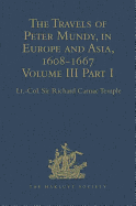 The Travels of Peter Mundy, in Europe and Asia, 1608-1667: Volume III, Part 1: Travels in England, Western India, Achin, Macao, and the Canton River, 1634-1637