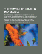 The Travels of Sir John Mandeville: The Version of the Cotton Manuscript in Modern Spelling; With Three Narratives, in Illustration of It, from Hakluyt's Navigations, Voyages Discoveries (Classic Reprint)