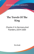 The Travels of the King: Charles II in Germany and Flanders, 1654-1660