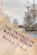 The Travels of Watkin Tench: Botany Bay, Port Jackson and Letters, 1788-1795
