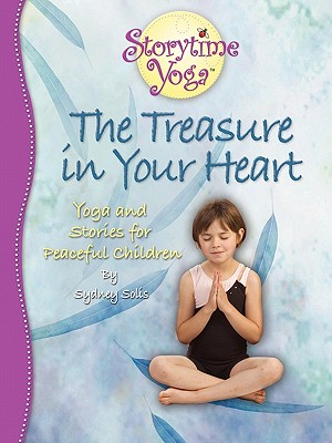The Treasure in Your Heart: Yoga and Stories for Peaceful Children - Solis, Sydney