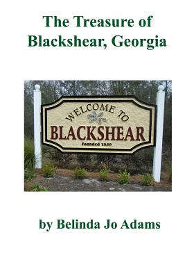 The Treasure of Blackshear, Georgia - Adams, Belinda Jo