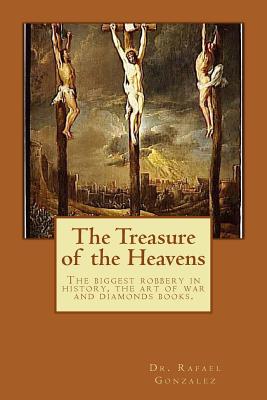 The Treasure of the Heavens: The biggest robbery in history, the art of war and diamonds books. - Gonzalez, Rafael