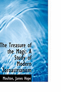 The Treasure of the Magi: A Study of Modern Zoroastrianism