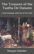 The Treasure of the Tuatha De Danann: a dual language collection of Irish myth
