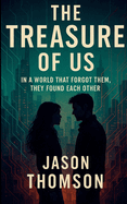 The Treasure Of Us: In a World That Forgot Them, They Found Each Other