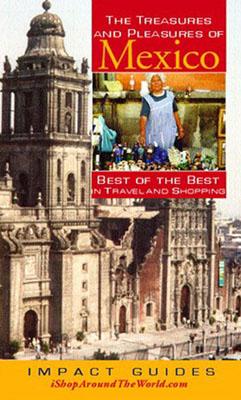 The Treasures and Pleasures of Mexico: Best of the Best in Travel and Shopping - Krannich, Ronald L, Dr., and Krannich, Ron, and Krannich, Caryl Rae, Ph.D.
