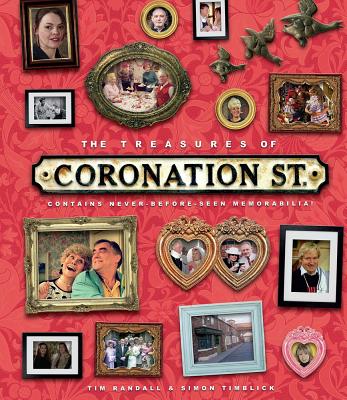 The Treasures of Coronation St.: Contains never-before-seen memorabilia! - Randall, Tim, and Timblick, Simon
