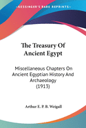 The Treasury Of Ancient Egypt: Miscellaneous Chapters On Ancient Egyptian History And Archaeology (1913)