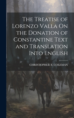 The Treatise of Lorenzo Valla On the Donation of Constantine Text and Translation Into English - Coleman, Christopher B