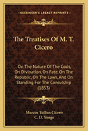 The Treatises of M. T. Cicero: On the Nature of the Gods, on Divination, on Fate, on the Republic, on the Laws, and on Standing for the Consulship (1853)