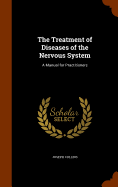 The Treatment of Diseases of the Nervous System: A Manual for Practitioners