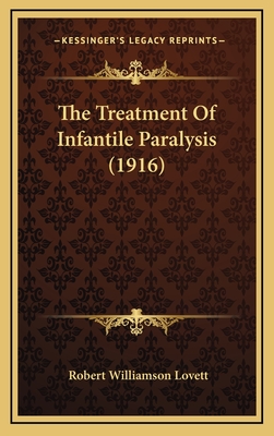 The Treatment of Infantile Paralysis (1916) - Lovett, Robert Williamson