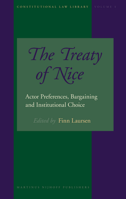 The Treaty of Nice: Actor Preferences, Bargaining and Institutional Choice - Laursen, Finn (Editor)