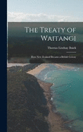 The Treaty of Waitangi: How New Zealand Became a British Colony