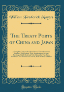 The Treaty Ports of China and Japan: A Complete Guide to the Open Ports of Those Countries, Together with Peking, Yedo, Hongkong and Macao; Forming a Guide Book and Vade Mecum for Travellers, Merchants, and Residents in General, with 29 Maps and Plans