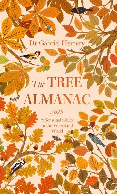 The Tree Almanac 2025: A Seasonal Guide to Understanding the Woodland World - Hemery, Gabriel, Dr., and Wood, Levison (Foreword by)