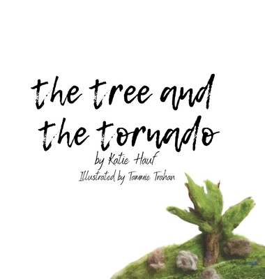 The Tree and the Tornado. - Hauf, Katie