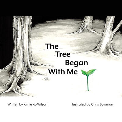 The Tree Began With Me - Bowman, Chris (Illustrator), and Wilson, Jamie Ko