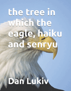 The tree in which the eagle, haiku and senryu
