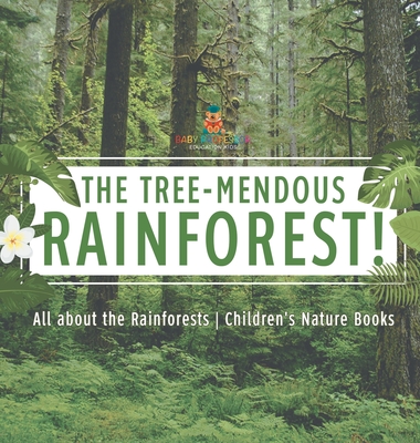 The Tree-Mendous Rainforest! All about the Rainforests Children's Nature Books - Baby Professor