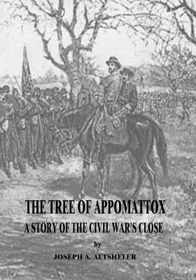 The Tree of Appomattox: A Story of the Civil War's Close - Altsheler, Joseph a