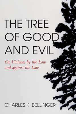 The Tree of Good and Evil: Or, Violence by the Law and Against the Law - Bellinger, Charles K