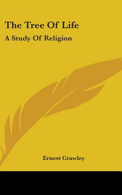 The Tree Of Life: A Study Of Religion - Crawley, Ernest