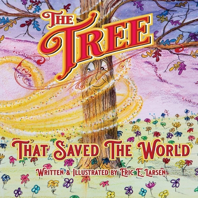 The Tree: That Saved The World - Larsen, Eric